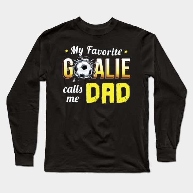 My Favorite Goalie Calls Me Dad - Gift goalkeeper goalie Long Sleeve T-Shirt by giftideas